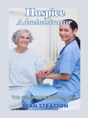 cover image of Hospice Administrator – the Comprehensive Guide